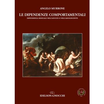 Le dipendenze comportamentali. Dipendenza sessuale nell'adulto e nell'adolescente