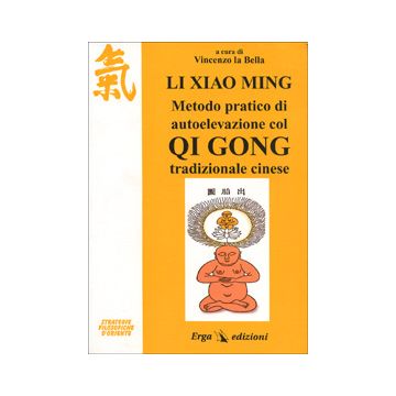 Li Xiao Ming. Metodo pratico di autoelevazione col qi gong tradizionale cinese