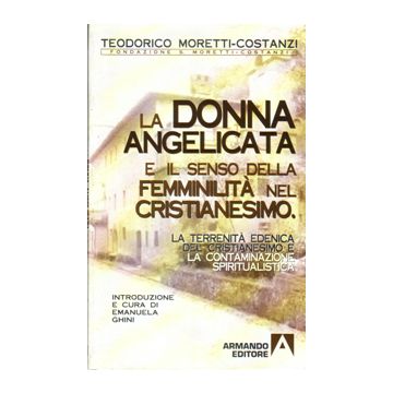 La terrenità edenica del cristianesimo e la contaminazione spiritualistica. La donna angelicata e il senso della femminilità nel cristianesimo