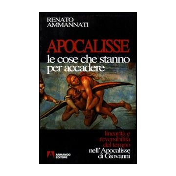 Apocalisse. Le cose che stanno per accadere. Linearità e reversibilità del tempo nell'Apocalisse di Giovanni