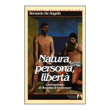 Natura, persona, libertà. L'antropologia di Massimo il Confessore