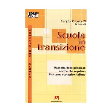 Scuola in transizione. Raccolta delle principali norme che regolano il sistema scolastico italiano