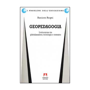 Geopedagogia. L'educazione tra globalizzazione, tecnologia e consumo