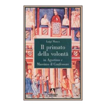 Il primato della volontà in Agostino e Massimo il Confessore