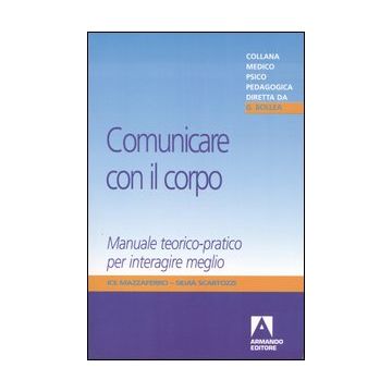 Comunicare con il corpo. Manuale teorico-pratico per interagire meglio