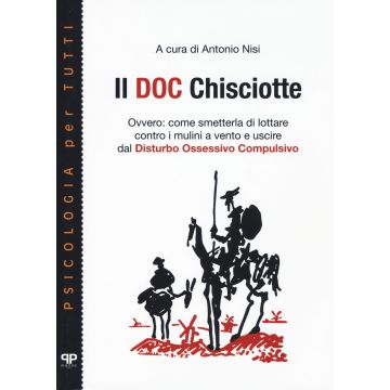 Il doc Chisciotte. Ovvero: come smetterla di lottare contro i mulini a vento e uscire dal disturbo ossessivo compulsivo