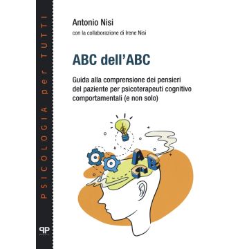 ABC dell'ABC. Guida alla comprensione dei pensieri del paziente per psicoterapeuti cognitivo comportamentali (e non solo)