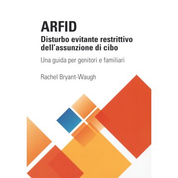 ARFID Disturbo evitante restrittivo dell'assunzione di cibo. Una guida per genitori e familiari