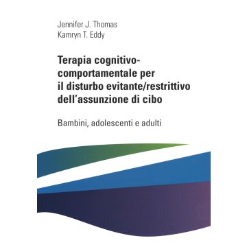 Terapia cognitivo comportamentale per il disturbo evitante/restrittivo dell'assunzione di cibo. Bambini, adolescenti e adulti