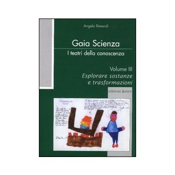 Teatri di animazione ecologica dalla scuola d'infanzia alla scuola di base. Vol. 3: Esplorare sostanze e trasformazioni