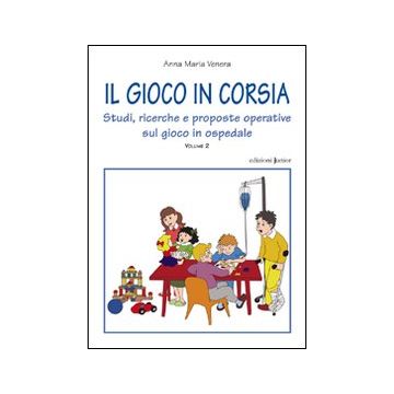 Il gioco in corsia. Vol. 2 - Studi, ricerche e proposte operative sul gioco in ospedale