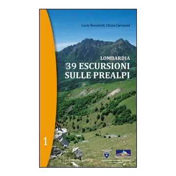Lombardia. 39 escursioni sulle Prealpi. Vol. 1