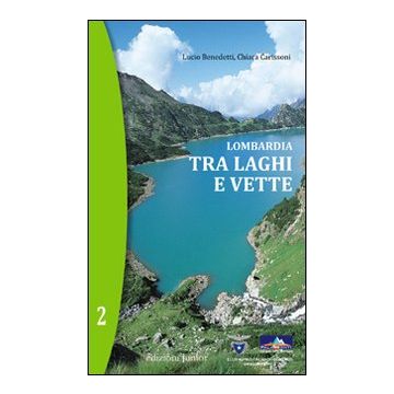 Lombardia. Tra laghi e vette. Vol. 2