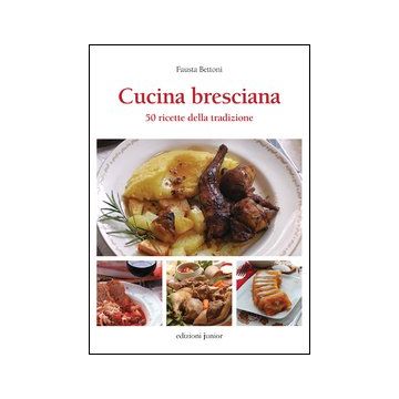 Cucina bresciana. 50 ricette della tradzione