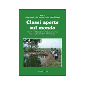 Classi aperte sul mondo. Pensieri e percorsi di educazione ambientale nella scuola dell'infanzia e primaria