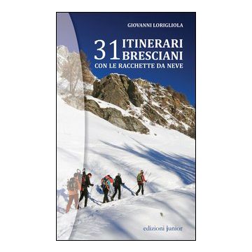 31 itinerari bresciani con le racchette da neve
