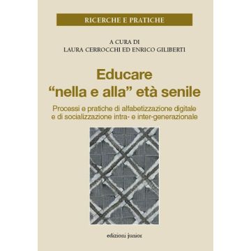 Educare «nella e alla» età senile. Processi e pratiche di alfabetizzazione digitale e di socializzazione intra- e inter-generazionale