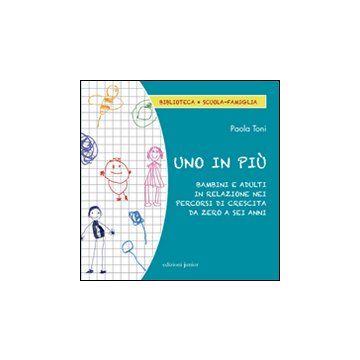 Uno in più. Bambini e adulti in relazione nei percorsi di crescita da zero a sei anni