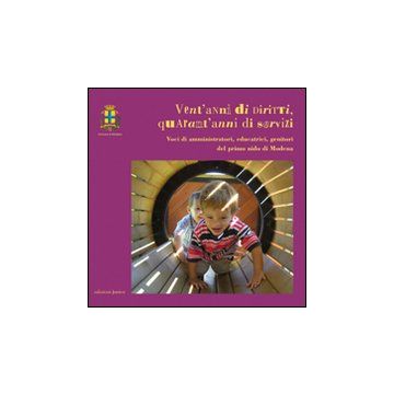 Vent'anni di diritti, quarant'anni di servizi. Voci di amministratori, educatrici, genitori del primo nido di Modena