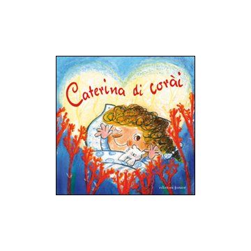 Caterina di corài. Ediz. illustrata