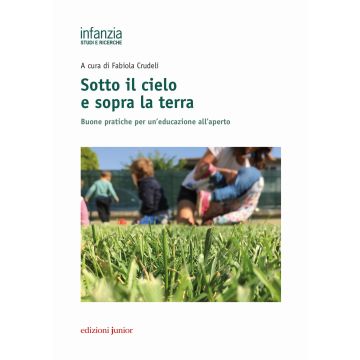 Sotto il cielo e sopra la terra. Buone pratiche per un'educazione all'aperto