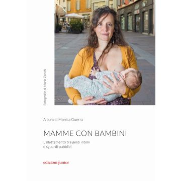 Mamme con bambini. L'allattamento tra gesti intimi e sguardi pubblici
