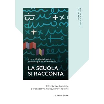 La scuola si racconta. Riflessioni pedagogiche per una scuola multiculturale inclusiva
