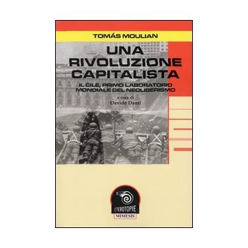 Una rivoluzione capitalista. Il Cile, primo laboratorio del neoliberismo