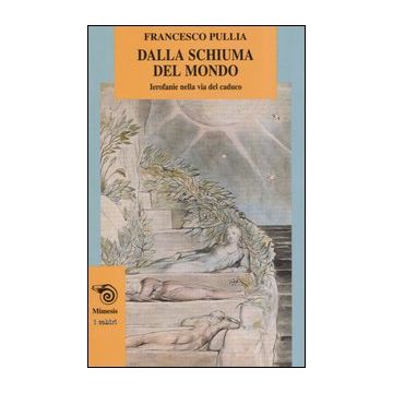 Dalla schiuma del mondo. Ierofanie nella via del caduco
