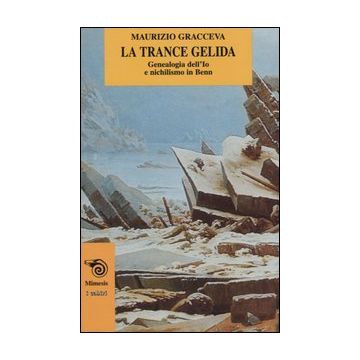 La trance gelida. Genealogia dell'io e nichilismo in Benn
