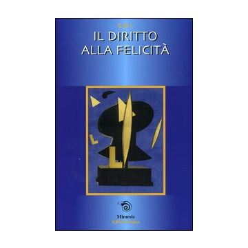 Il diritto alla felicità. Atti della Gran Loggia 2003 (Rimini, 4-6 aprile 2003)