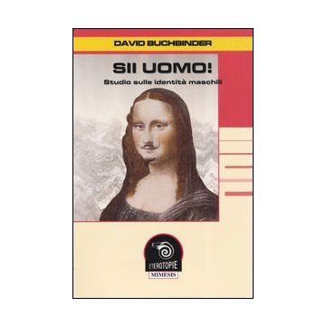 Sii uomo! Studio sulle identità maschili