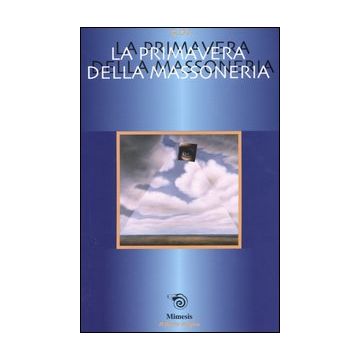 La primavera della massoneria. Incontri e Tavole rotonde del Grande Oriente (Rimini, 7-9 aprile 2000)