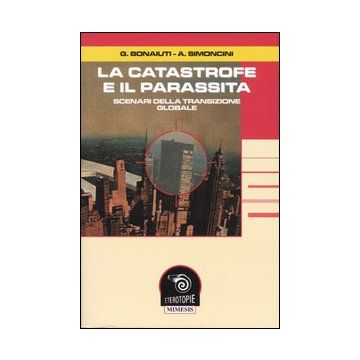 La catastrofe e il parassita. Scenari della transizione globale