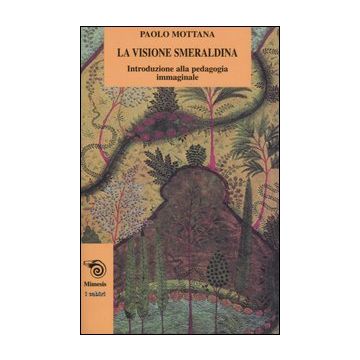 La visione smeraldina. Introduzione alla pedagogia immaginale