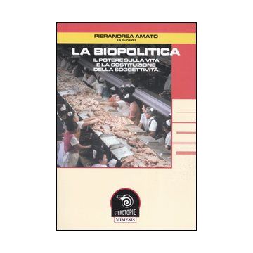 La biopolitica. Il potere sulla vita e la costituzione della soggettività