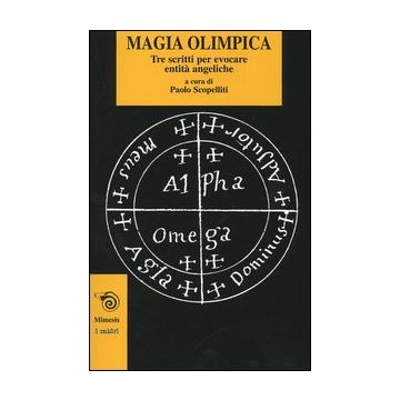 Magia olimpica. Tre scritti per evocare entità angeliche
