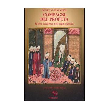 Compagni del profeta. Le loro eccellenze nell'Islam classico