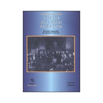 L'Italia dei liberi muratori. Brevi biografie di massoni famosi