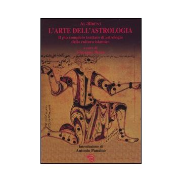 L'arte dell'astrologia. Il più completo trattato di astrologia della cultura islamica