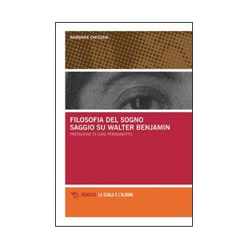 Filosofia del sogno. Saggio su Walter Benjamin (Chitussi Barbara - Mimesis)