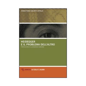 Heidegger e il problema dell'altro (Galanti Grollo Sebastiano - Mimesis)
