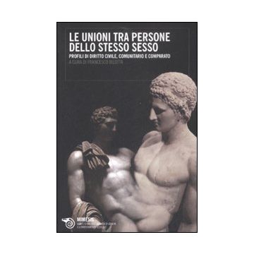 Le unioni tra persone dello stesso sesso. Profili di diritto civile, comunitario e comparato