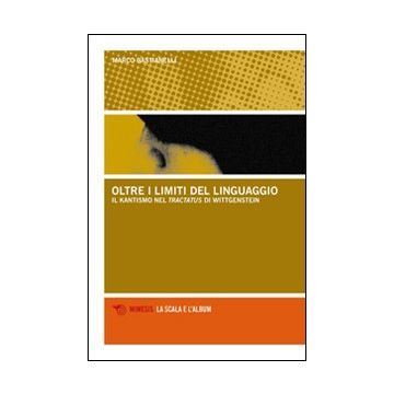 Oltre i limiti del linguaggio. Il kantismo nel Tractatus di Wittgenstein (Bastianelli Marco - Mimesis)