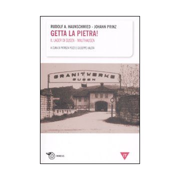 Getta la pietra! Il lager di Gusen-Mauthausen