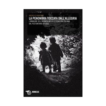 La penombra toccata dall'allegria. L'immagine dell'infanzia nella letteratura italiana dal postunitario ad oggi