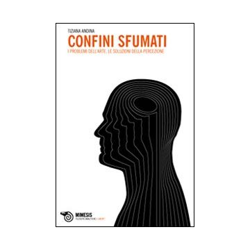 Confini sfumati. I problemi dell'arte, le soluzioni della percezione