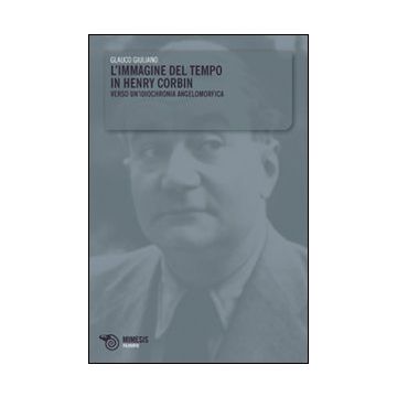 L'immagine del tempo in Henry Corbin. Verso un'idiochronia angelomorfica
