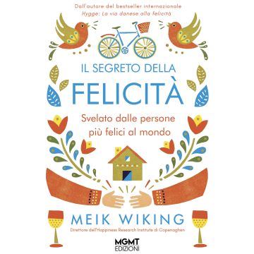 Il segreto della felicità. Svelato dalle persone più felici al mondo