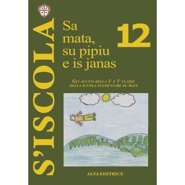 Sa mata, su pipiu e is janas. Gli alunni della 1ª e 5ª classe della scuola elementare di Ales. Ediz. italiana e sarda